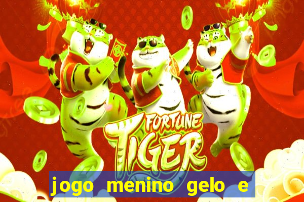 jogo menino gelo e menina lava